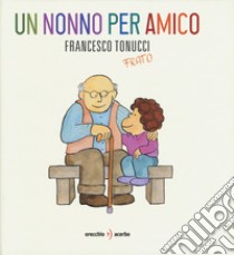 Un nonno per amico libro di Tonucci Francesco