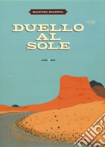 Duello al sole. Ediz. a colori libro di Marsol Manuel