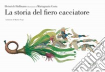 La storia del fiero cacciatore. Ediz. a colori libro di Hoffmann Heinrich