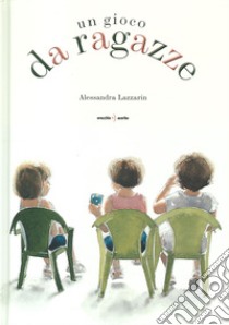 Un gioco da ragazze. Ediz. a colori libro di Lazzarin Alessandra