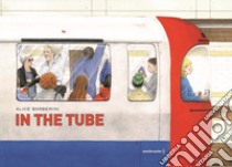 In the tube. Ediz. a colori libro di Barberini Alice