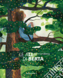 Le ali di Berta. Ediz. a colori libro di Lundberg Sara