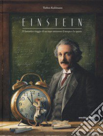 Einstein. Il fantastico viaggio di un topo attraverso il tempo e lo spazio libro di Kuhlmann Torben