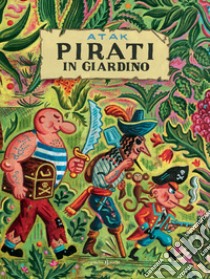 Pirati in giardino. Ediz. a colori libro di Atak; Barber Georg