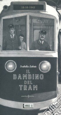 Il bambino del tram libro di Labate Isabella; Orecchio F. (cur.)