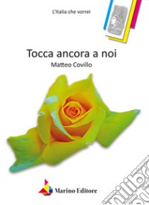 Tocca ancora a noi libro di Covillo Matteo