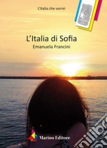 L'Italia di Sofia libro di Francini Emanuela