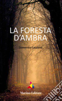 La foresta d'ambra libro di Catalano Domenico