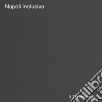 Napoli inclusiva. Catalogo della mostra (Napoli, 2020) libro di Visconti F. (cur.)