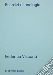 Esercizi di analogia. Citazione, variazione, riferimento. Ediz. italiana e inglese libro di Visconti Federica