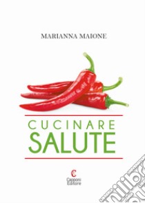 Cucinare salute libro di Maione Marianna