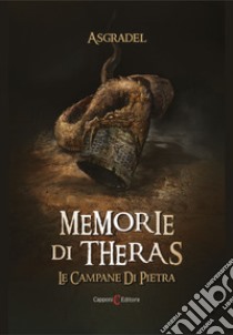 Le campane di pietra. Memorie di Theras libro di Asgradel