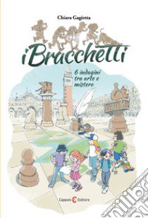 I bracchetti. 6 indagini tra arte e mistero libro di Gagietta Chiara