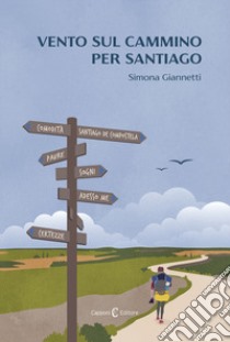 Vento sul cammino per Santiago libro di Giannetti Simona