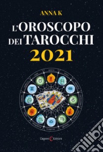 L'oroscopo dei tarocchi 2021 libro di Anna K.