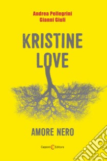 Kristine love. Amore nero libro di Pellegrini Andrea; Giuli Gianni