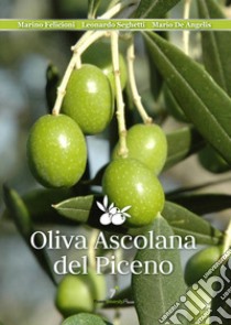 Oliva ascolana del piceno. Nuova ediz. libro di Felicioni Marino; Seghetti Leonardo; De Angelis Mario