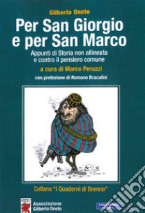 Per San Giorgio e per San Marco. Appunti di storia non allineata e contro il pensiero comune libro di Oneto Gilberto; Peruzzi M. (cur.)