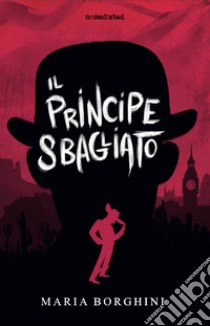 Il principe sbagliato libro di Borghini Maria