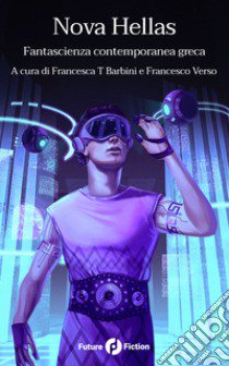 Nova Hellas. Fantascienza contemporanea greca libro di Verso F. (cur.); Barbini F. T. (cur.)