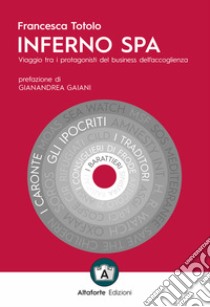 Inferno SPA. Viaggio tra i protagonisti del business dell'accoglienza libro di Totolo Francesca; Giuliani A. (cur.); Sortino V. (cur.)