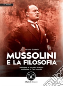 Mussolini e la filosofia libro di Scianca Adriano; Giuliani A. (cur.)