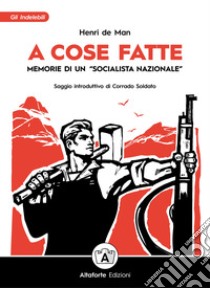 A cose fatte. Memorie di un «socialista nazionale» libro di de Man Henri; Spezzaferro A. (cur.)