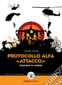 Protocollo alfa. «Attacco». Incursori in azione libro di Corradi Corrado; Croce E. F. (cur.)