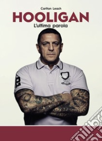 Hooligan. L'ultima parola libro di Leach Carlton