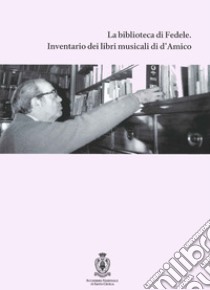 La biblioteca di Fedele. Inventario dei libri musicali di d'Amico libro