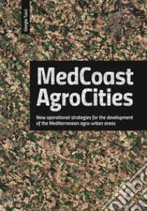 Medcoast agrocities. New operational strategies for the development of the Mediterranean agro-urban areas libro di Tucci Giorgia