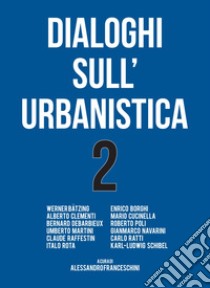 Dialoghi sull'urbanistica. Vol. 2 libro di Franceschini A. (cur.)