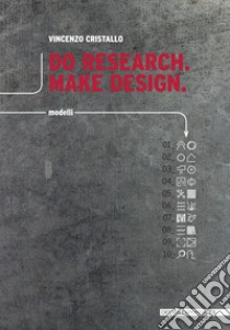 Do research. Make design. Ediz. italiana libro di Cristallo Vincenzo