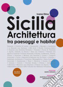 Sicilia architettura. Itinerari tra paesaggi e habitat. Nuova ediz. libro di Elmo Ivana