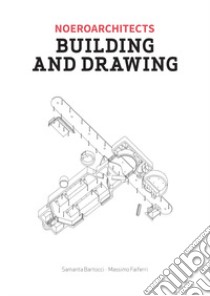 Building and drawing. Noeroarchitects. Ediz. illustrata libro di Faiferri Massimo; Bartocci Samanta