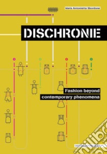 Discronie. Fashion beyond contemporary phenomena libro di Sbordone M. Antonietta