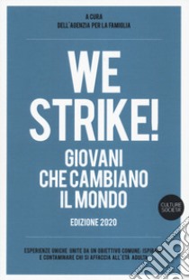 We strike! Giovani che cambiano il mondo. Edizione 2020 libro di Agenzia per la famiglia (cur.)