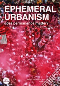 Ephemeral urbanism. Does permanence matter? Ediz. illustrata libro di Mehrotra Rahul; Vera Felipe; Mayoral José