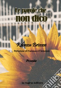 Le parole che non dico libro di Briscese Rebecca