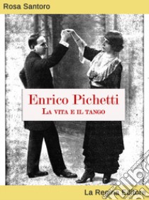 Enrico Pichetti. La vita e il tango libro di Santoro Rosa