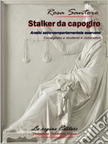 Stalker da capogiro. Analisi socio-comportamentale osservata libro di Santoro Rosa