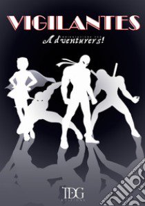 Vigilantes. Adventurers! libro di Bottari Fabio