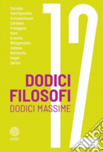 Dodici filosofi. Dodici massime libro di La Chiave di Sophia (cur.)