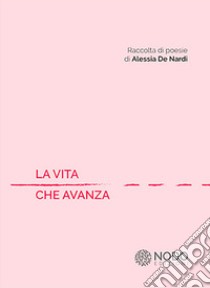 La vita che avanza libro di De Nardi Alessia