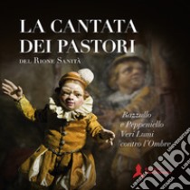 La Cantata dei pastori del rione Sanità. Razzullo e Peppeniello veri lumi contro l'ombre libro di Perrella Silvio; Forte Bruno; Gargano Pietro