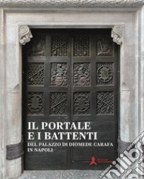 Il portale e i battenti del palazzo di Diomede Carafa in Napoli. Restauro e conoscenza libro di Maietta Ida; Bosso Raffaella; Garella Luciano