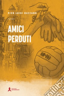 Amici perduti libro di Razzano Pier Luigi