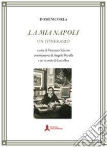 la mia Napoli. Un itinerario libro di Rea Domenico; Salerno V. (cur.)