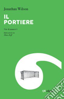 Il portiere. Vite di numeri 1 libro di Wilson Jonathan