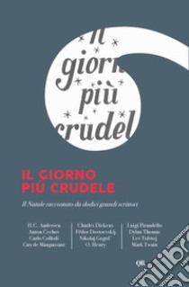 Il giorno più crudele. Il Natale raccontato da dodici grandi scrittori libro